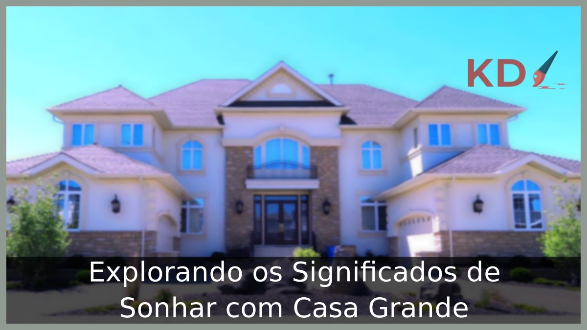 Sonhar com casa grande