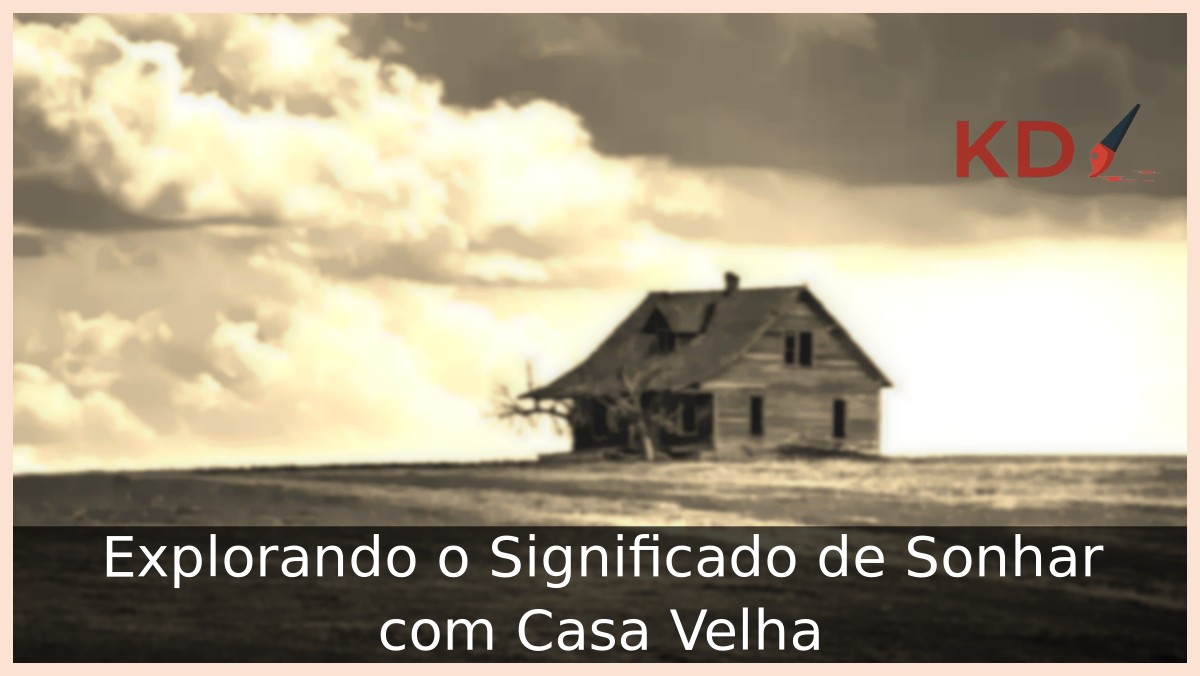 Sonhar com casa velha
