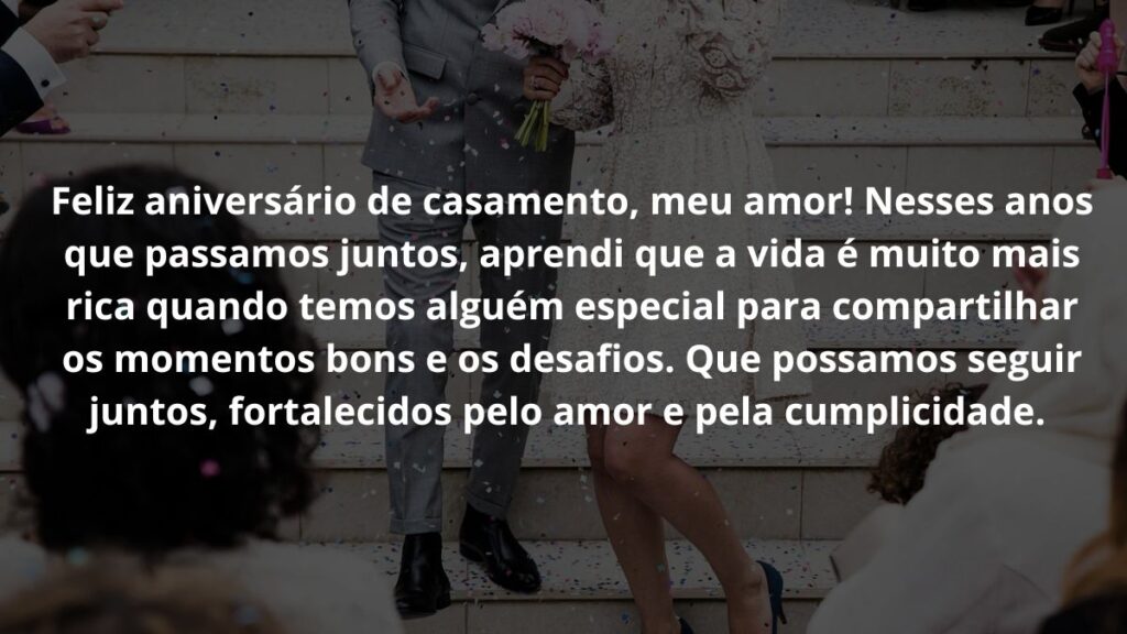 Mensagem de aniversário de casamento para WhatsApp: Confira 22 opções! 5 Feliz aniversário de casamento, meu amor! Nesses anos que passamos juntos, aprendi que a vida é muito mais rica quando temos alguém especial para compartilhar os momentos bons e os desafios. Que possamos seguir juntos, fortalecidos pelo amor e pela cumplicidade.