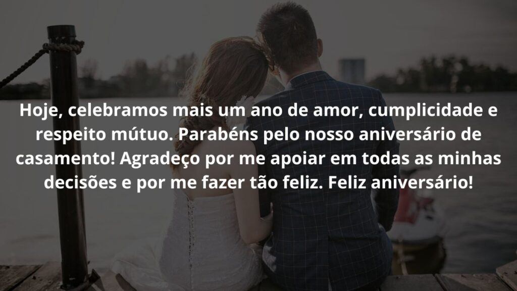 Mensagem de aniversário de casamento para WhatsApp: Confira 22 opções! 2 Hoje, celebramos mais um ano de amor, cumplicidade e respeito mútuo. Parabéns pelo nosso aniversário de casamento! Agradeço por me apoiar em todas as minhas decisões e por me fazer tão feliz. Feliz aniversário!