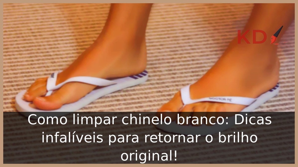 Como limpar chinelo branco: Dicas infalíveis para retornar o brilho original! - chinelo branco