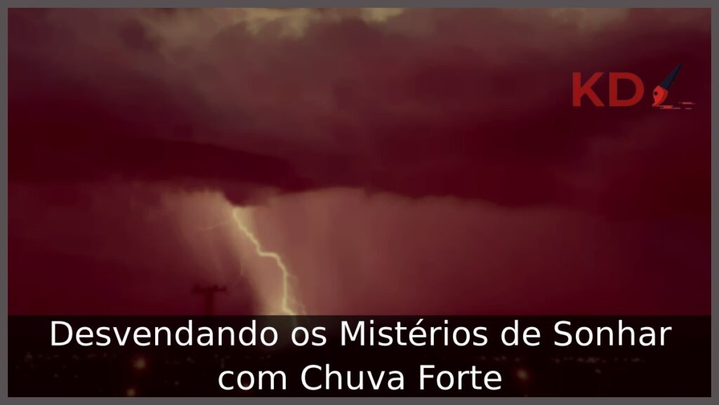 Sonhar com Chuva Forte: Desvendando os Mistérios! 2 Sonhar com chuva forte