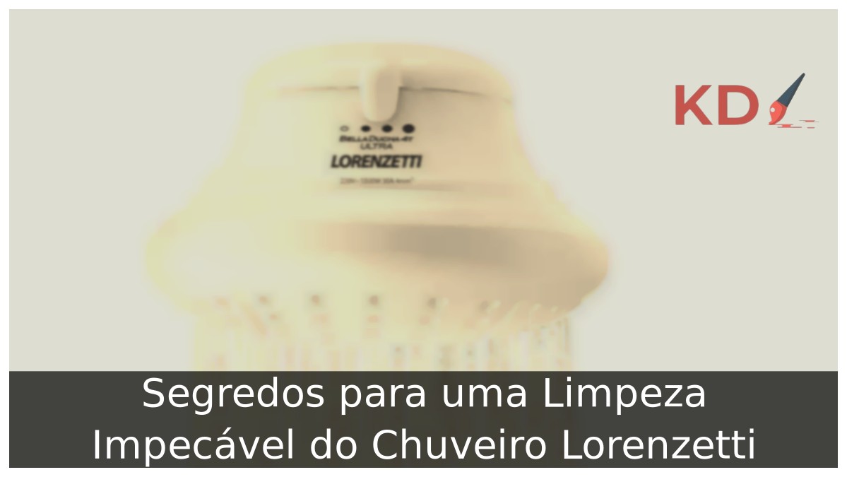 Como limpar chuveiro Lorenzetti: Guia de limpeza! - chuveiro