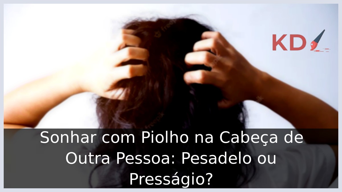 sonhar com piolho na cabeça de outra pessoa