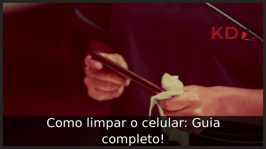 Como limpar o celular.