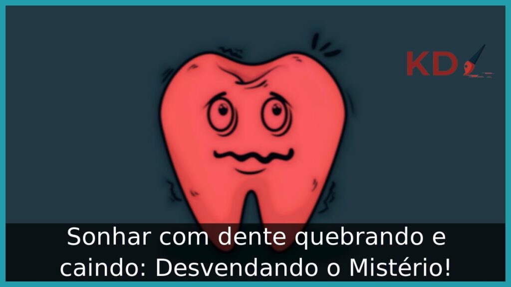 Sonhar com dente quebrando e caindo: Desvendando o Mistério!