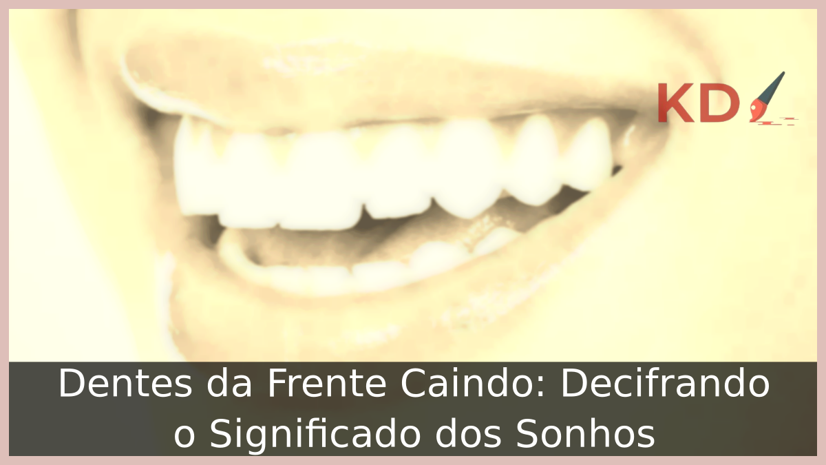 Sonhar com Dentes da Frente Caindo