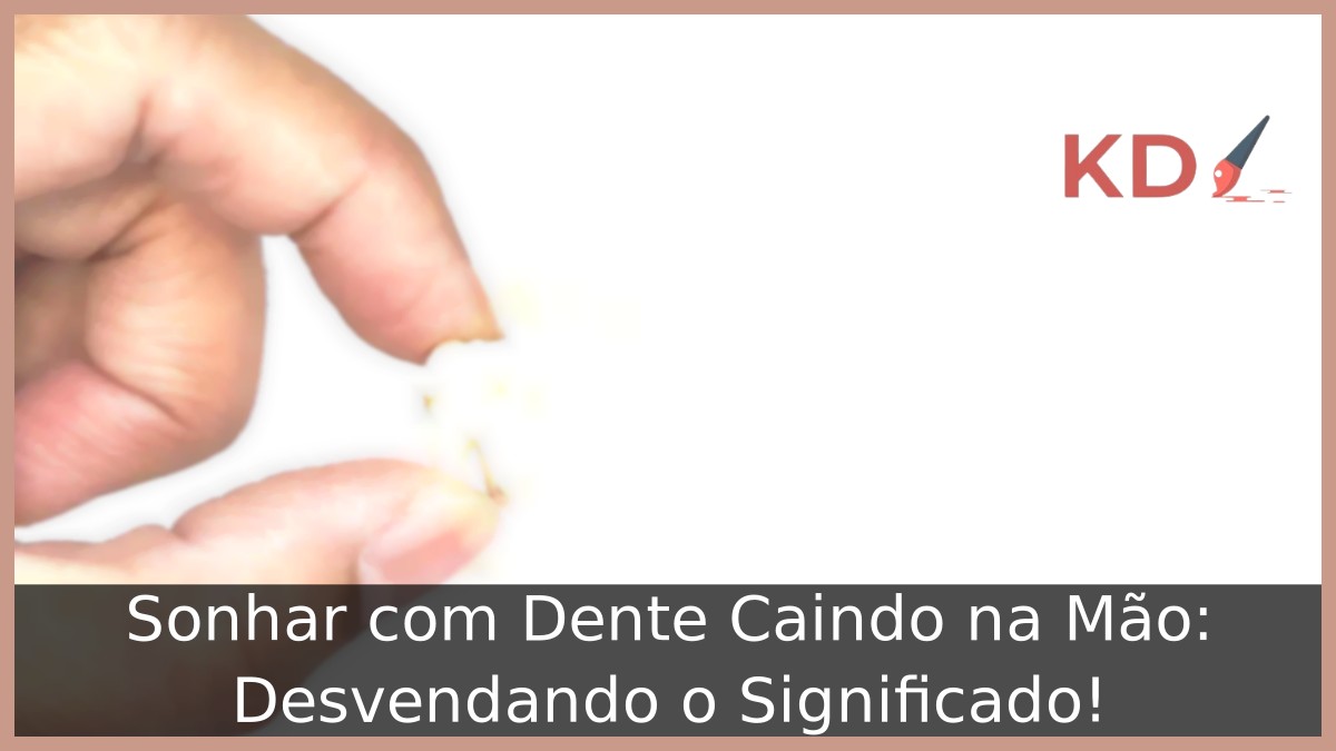 Sonhar com Dente Caindo na Mão