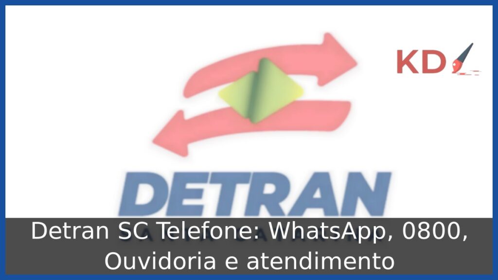 Detran SC Telefone: WhatsApp, 0800, Ouvidoria e atendimento.