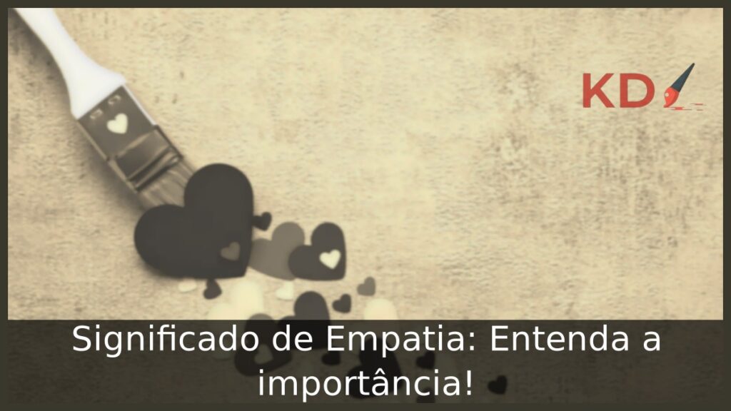 Empatia Significado: Entenda a importância!