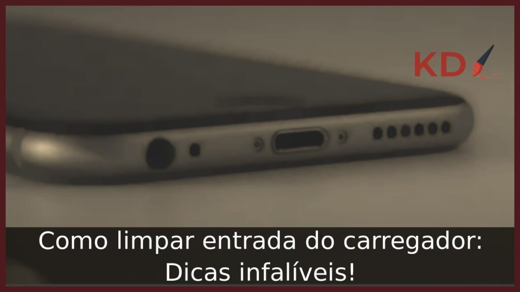 Como limpar entrada do carregador: Dicas infalíveis!