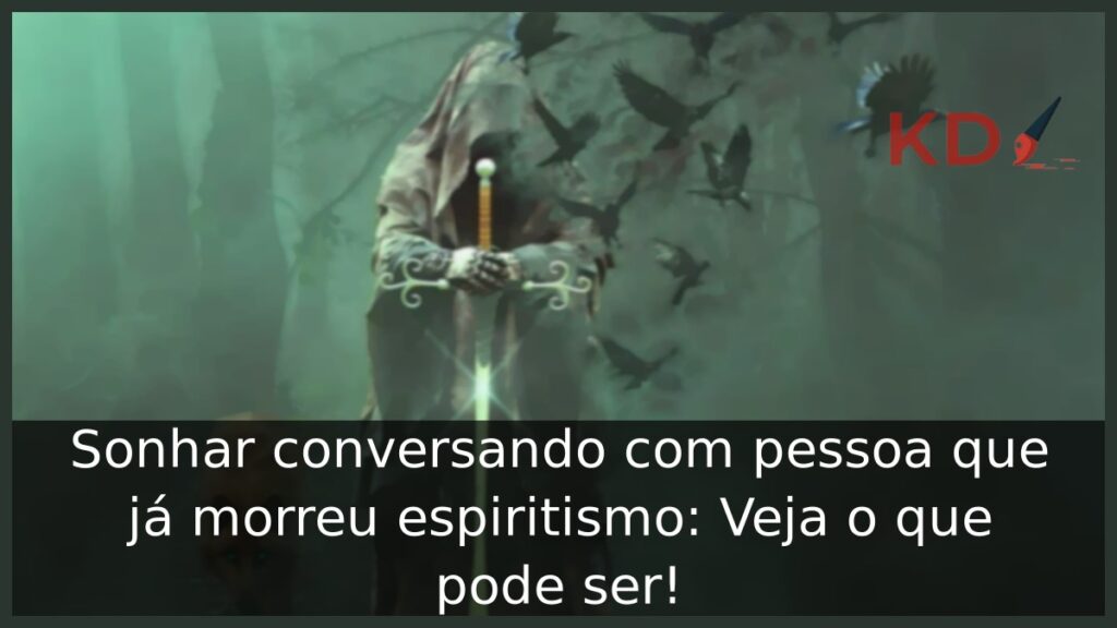 Sonhar conversando com pessoa que já morreu espiritismo: Veja o que pode ser! 1 Sonhar conversando com pessoa que já morreu espiritismo