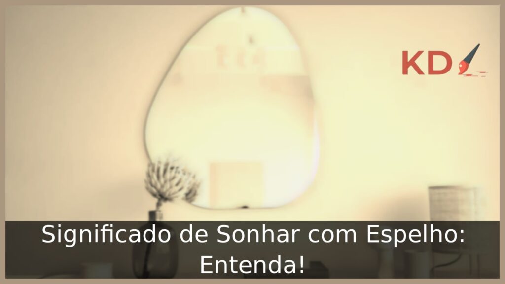 Significado de Sonhar com Espelho: Entenda! 1 Sonhar com espelho