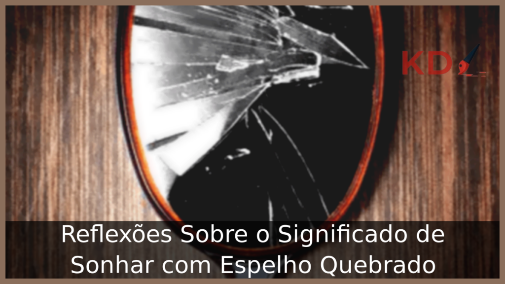 Reflexões Sobre o Significado de Sonhar com Espelho Quebrado 1 Sonhar com Espelho Quebrado