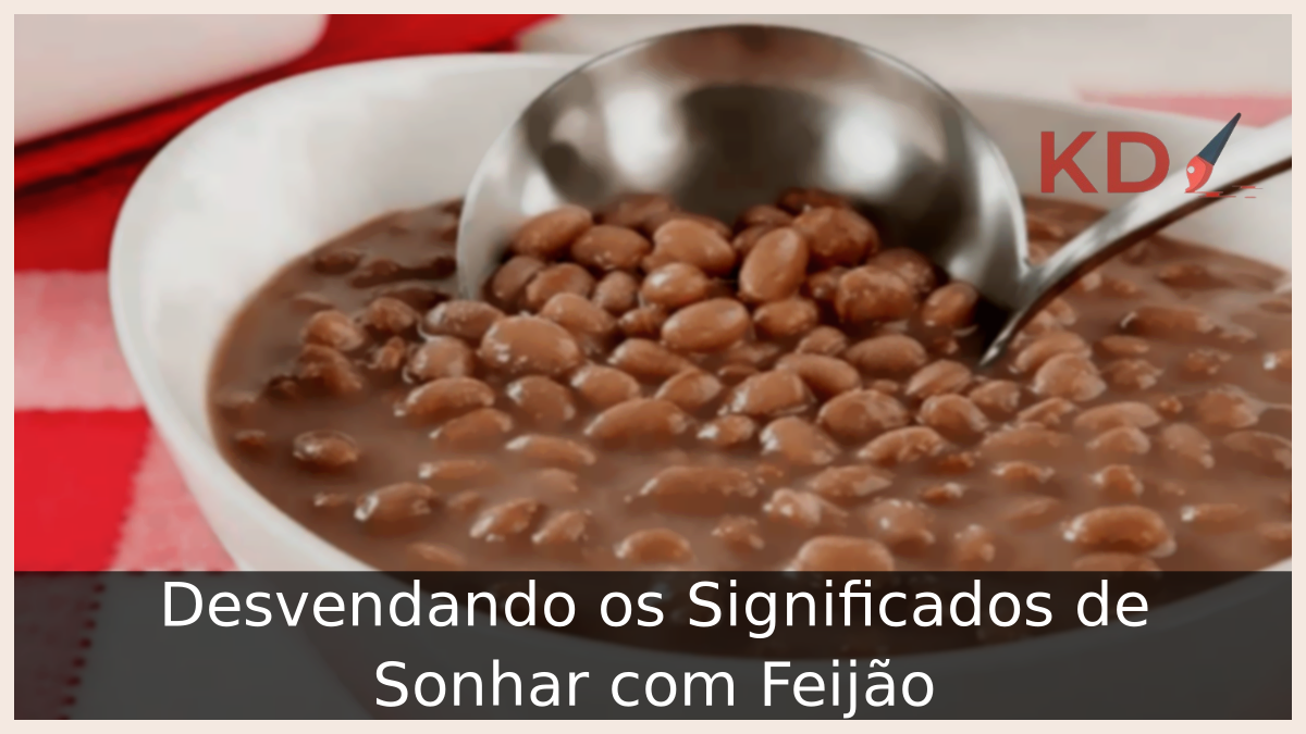 Significados de Sonhar com Feijão: Entenda o que quer dizer! 11 Sonhar com Feijão