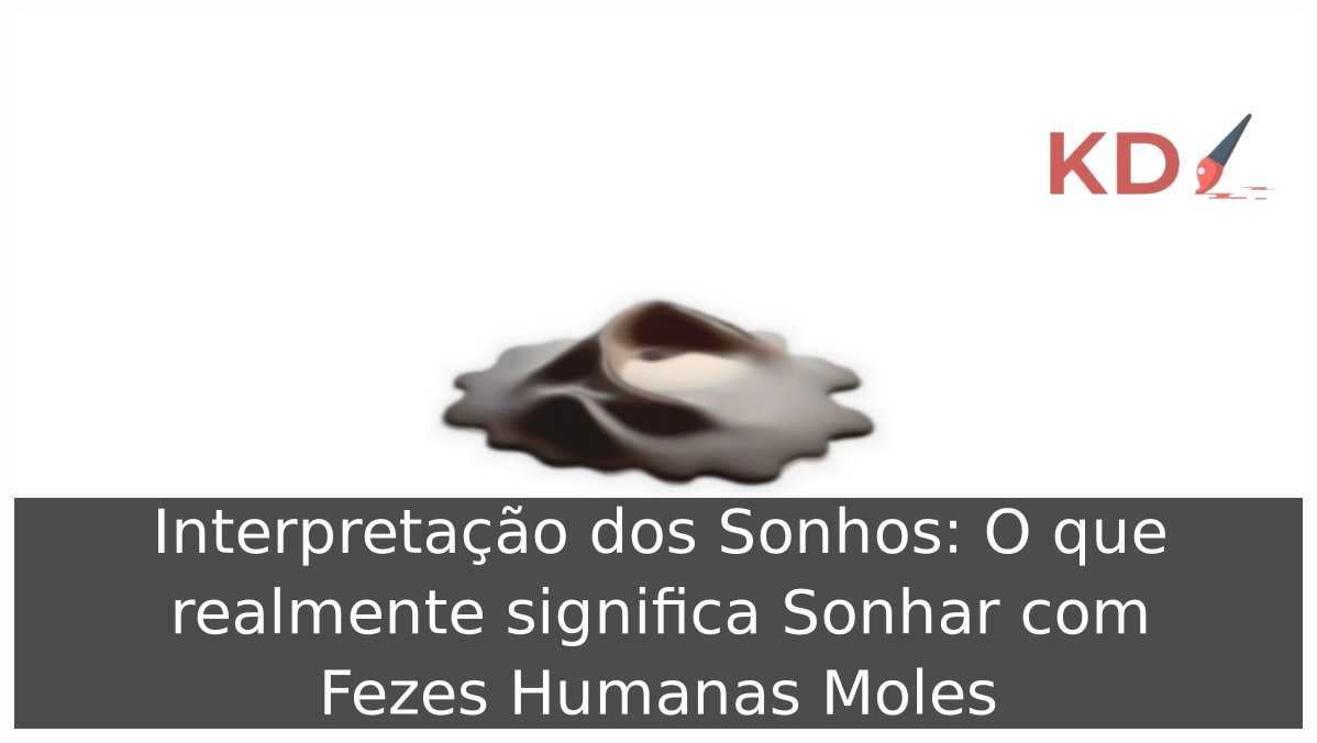 Sonhar com Fezes Humanas Moles