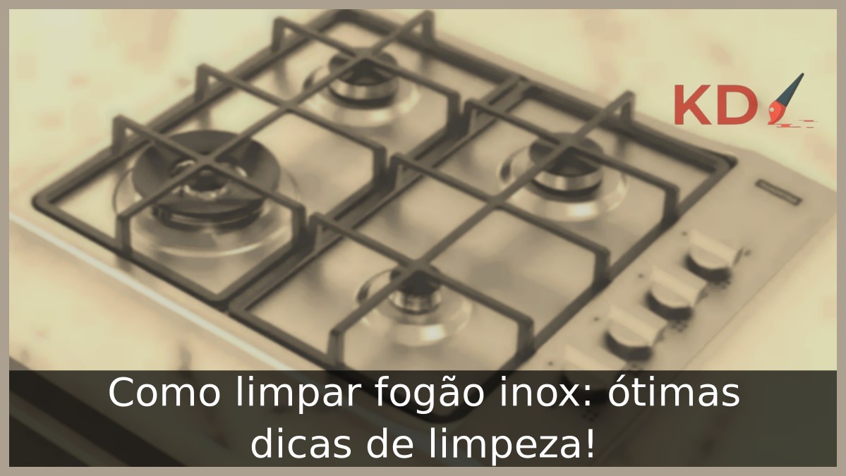 Como limpar fogão inox: ótimas dicas de limpeza! - fogao