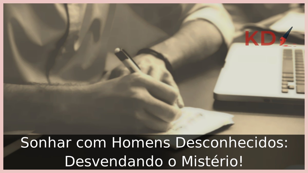 Sonhar com Homens Desconhecidos: Desvendando o Mistério! 19 Sonhar com Homens Desconhecidos: Desvendando o Mistério!