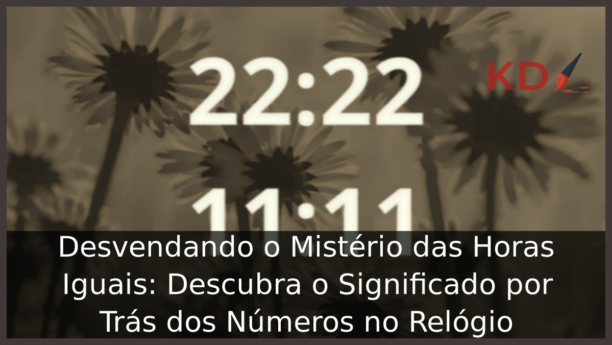 Significado horas iguais: Descubra o Significado por Trás dos Números no Relógio - horas iguais 1