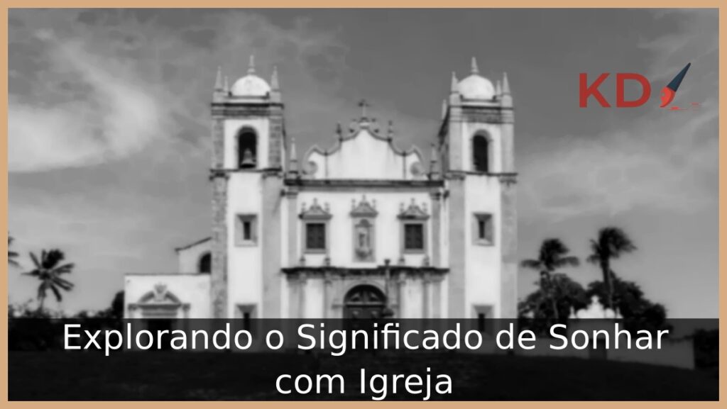 Sonhar com Igreja: Entendendo seus significados! 1 Sonhar com igreja