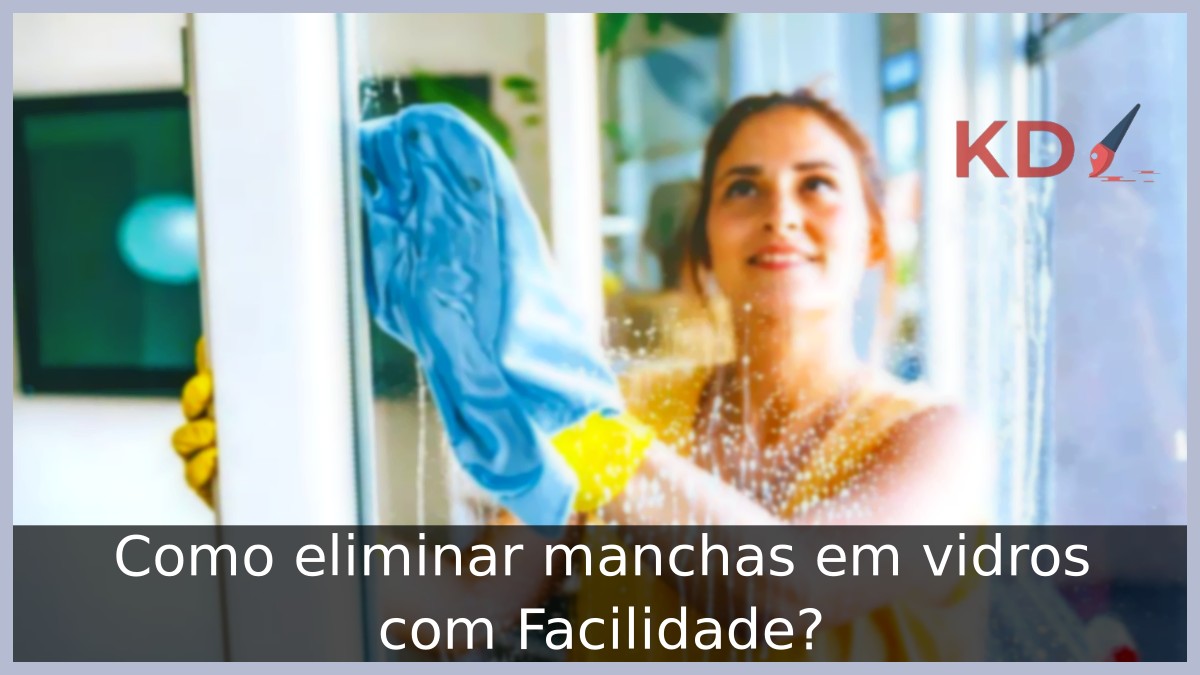 Como eliminar manchas em vidros com Facilidade?