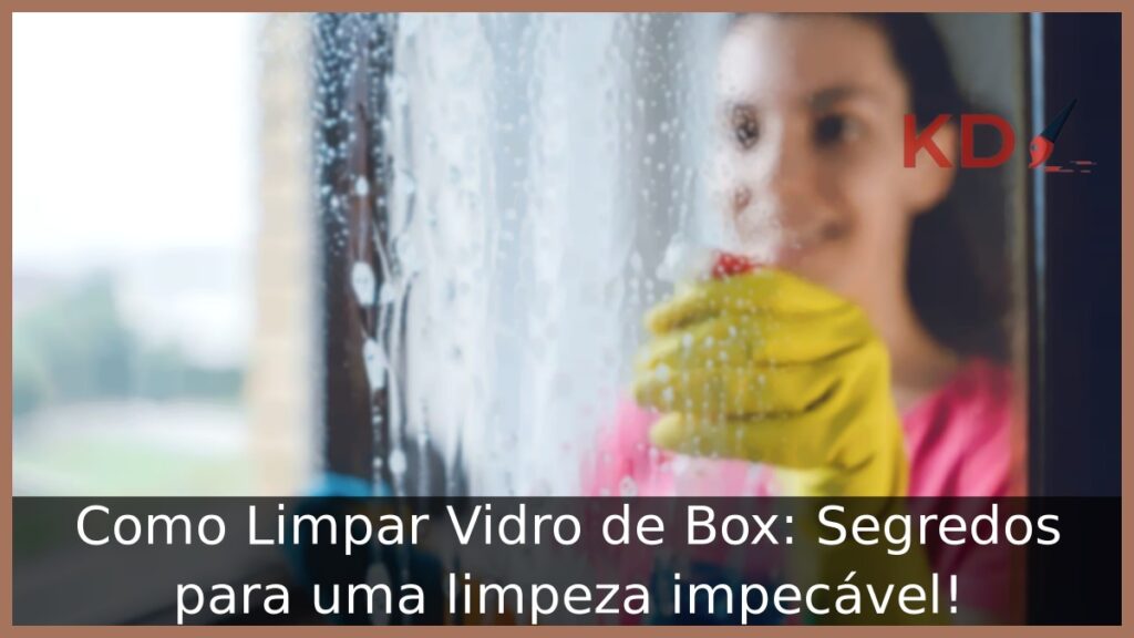 Como Limpar Vidro de Box
