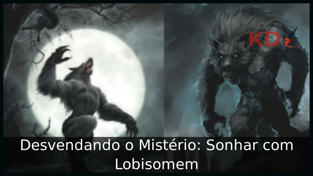 O que significa Sonhar com Lobisomem: Desvendando o Mistério! 21 Sonhar com Lobisomem