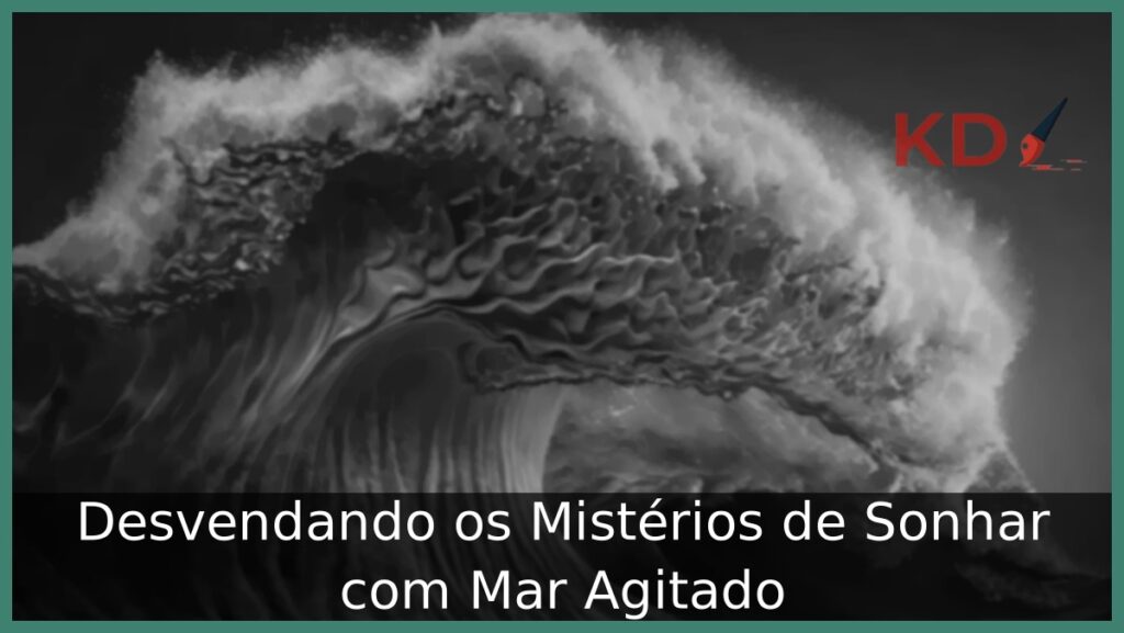 Sonhar com Mar Agitado: Desvendando os mistérios desse sonho! 1 Sonhar com mar agitado
