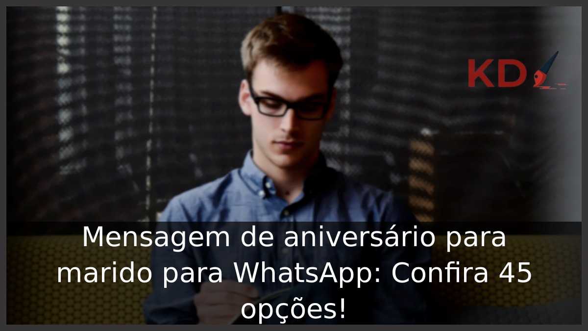 Mensagem de aniversário para marido para WhatsApp: Confira 45 opções! 10 Mensagem de aniversário para marido para WhatsApp: Confira 45 opções! - marido 4