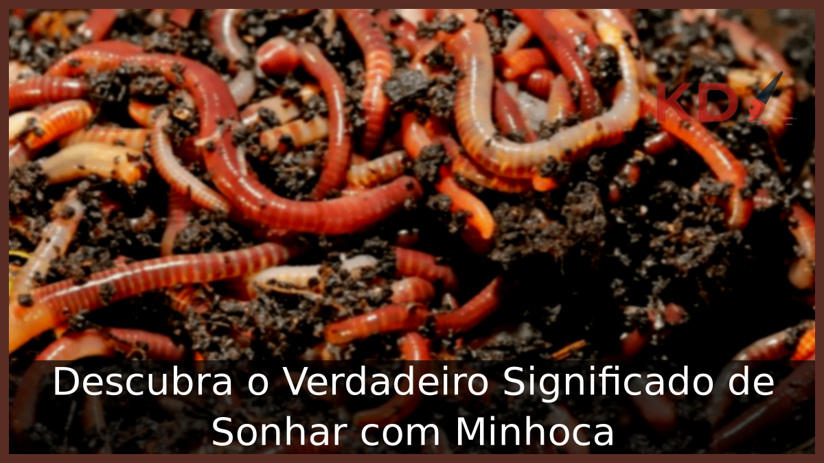 Significado de Sonhar com Minhoca: Descubra o Verdadeiro! 7 Sonhar com Minhoca
