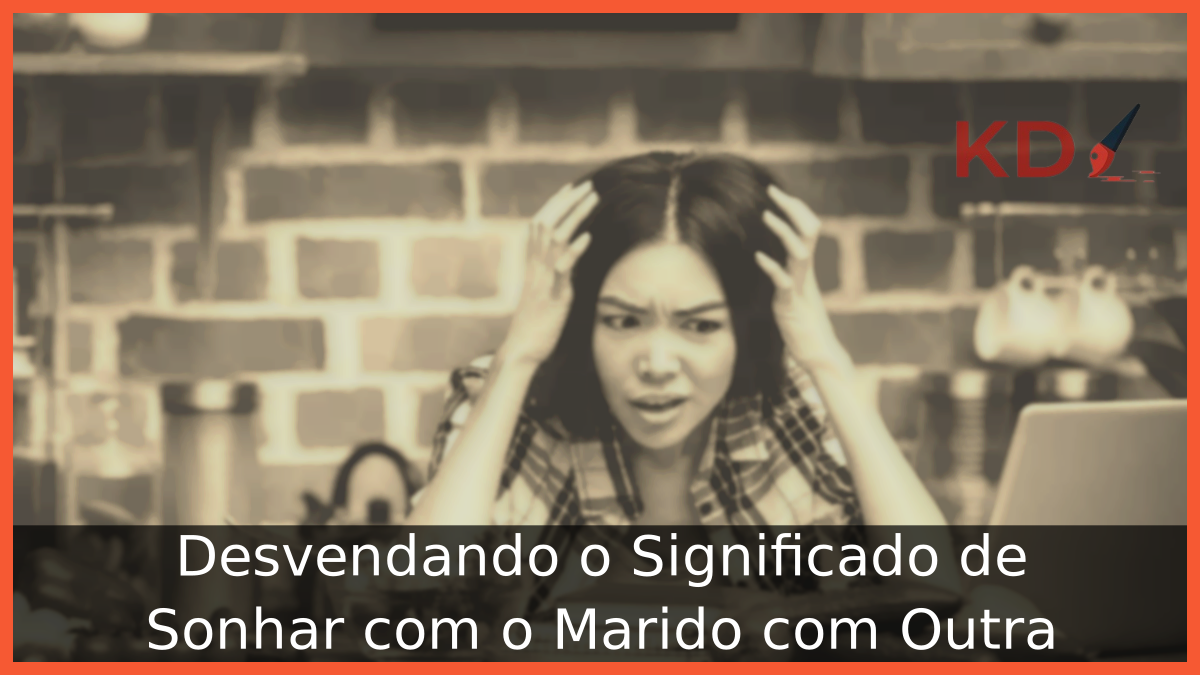 Desvendando o Significado de Sonhar com o Marido com Outra 1 significado de Sonhar com o Marido com Outra