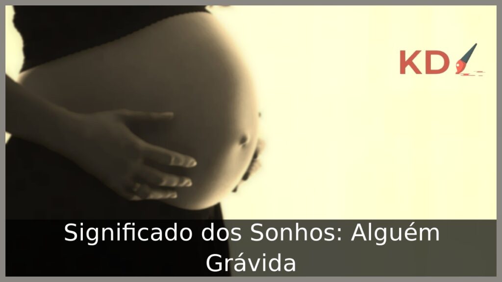 Sonhar com alguém grávida: Significado real! 1 Sonhar com alguém grávida