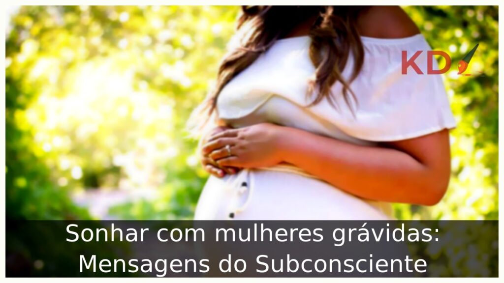 Sonhar com mulheres grávidas.