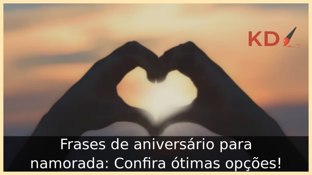 Frases de aniversário para namorada: Confira ótimas opções! 1 Frases de aniversário para namorada