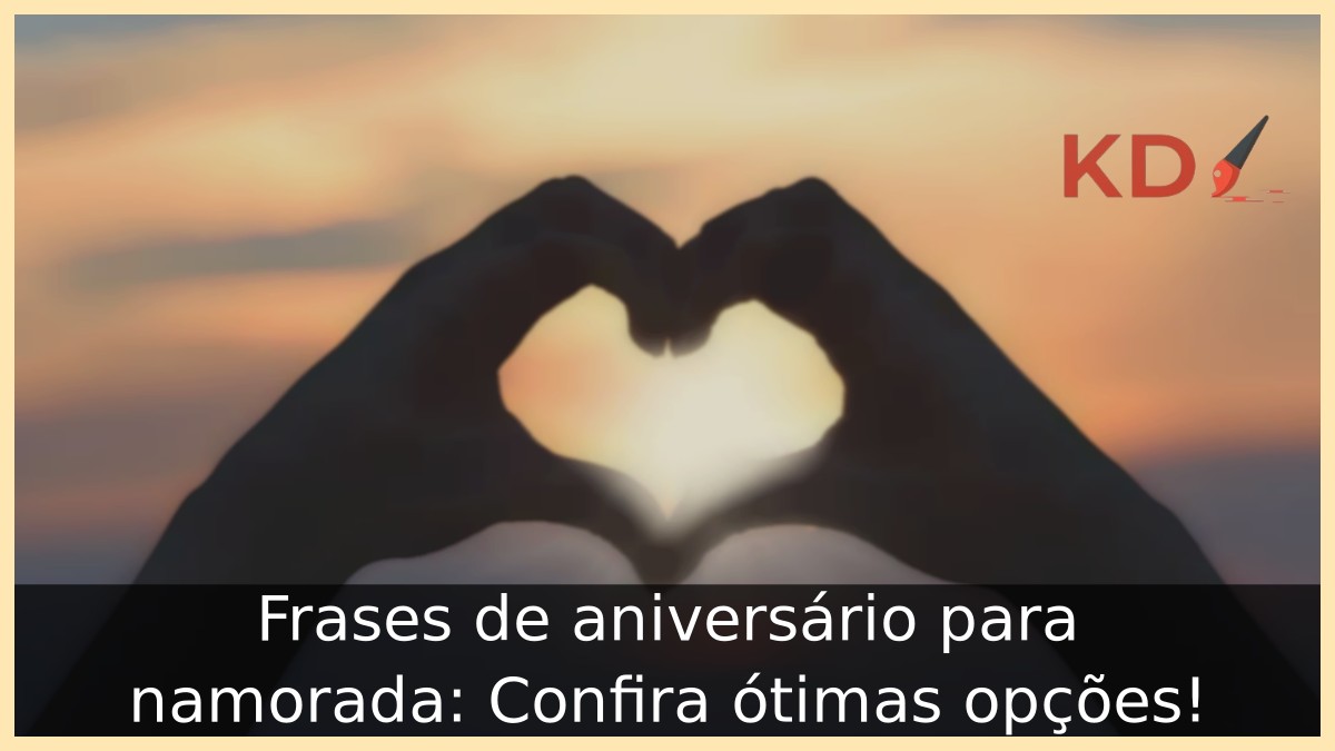 Frases de aniversário para namorada: Confira ótimas opções! - namorada