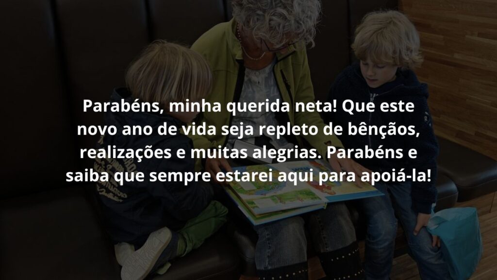 Parabéns, minha querida neta! Que este novo ano de vida seja repleto de bênçãos, realizações e muitas alegrias. Parabéns e saiba que sempre estarei aqui para apoiá-la!