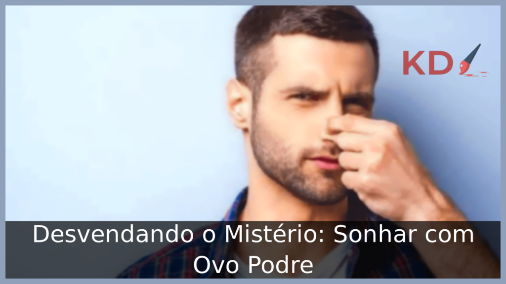 Sonhar com Ovo Podre