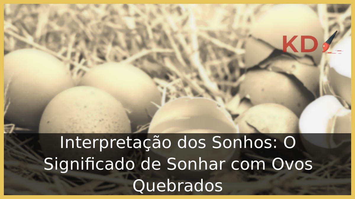 Significado de sonhar com ovos quebrados
