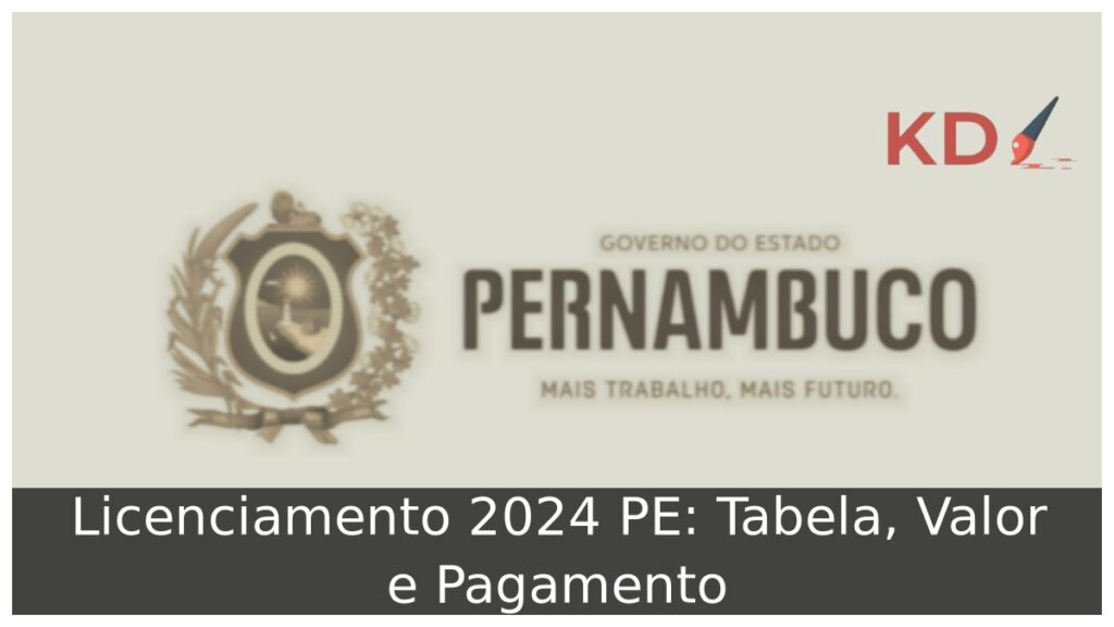Licenciamento 2024 PE: Tabela, Valor e Pagamento.