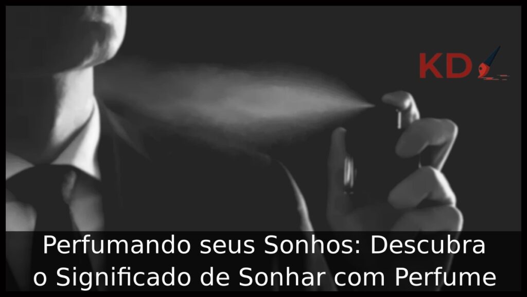 Sonhar com Perfume: Descubra os Significados! 2 Sonhar com perfume
