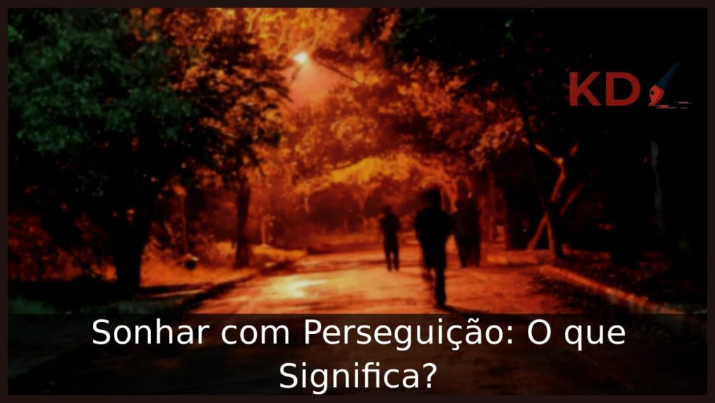 Sonhar com Perseguição: O que Significa? 1 Sonhar com perseguição