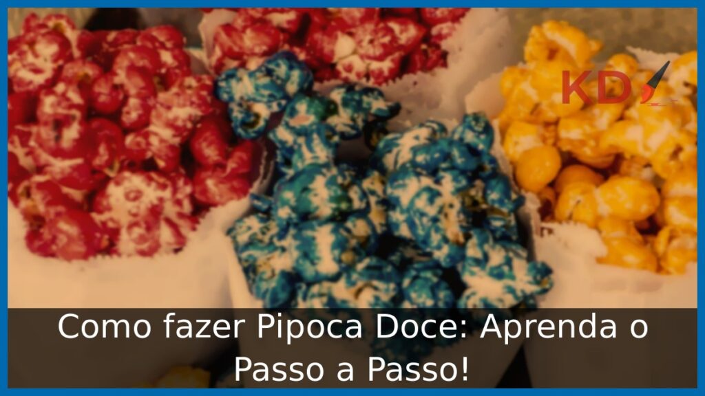 Como fazer Pipoca Doce: Aprenda o Passo a Passo!