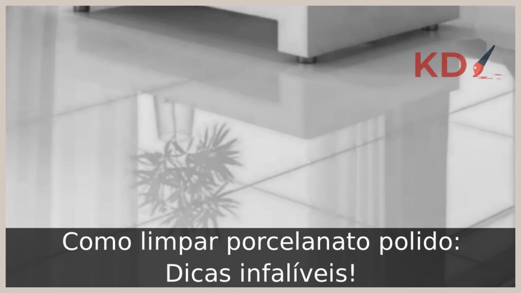 Como limpar porcelanato polido: Dicas infalíveis!