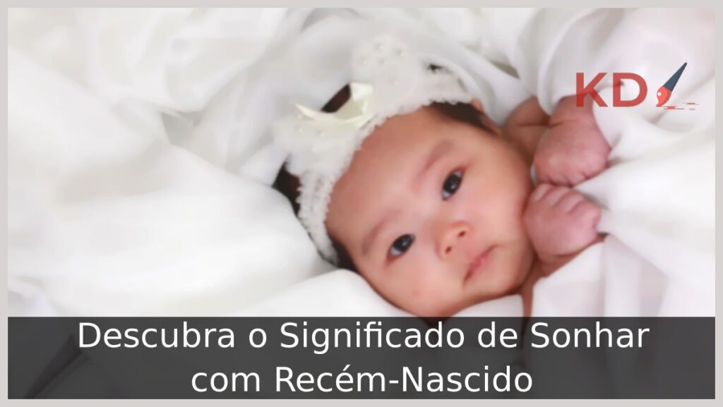 Descubra o Significado de Sonhar com Recém-Nascido 2 Sonhar com Recém-Nascido