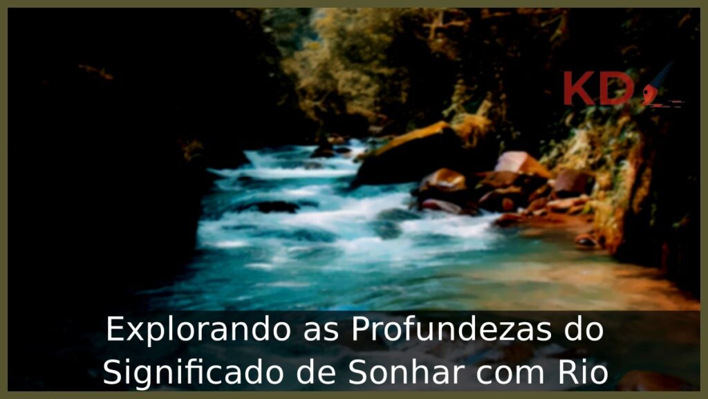 Sonhar com Rio: Conheça os principais significados! 1 Sonhar com rio