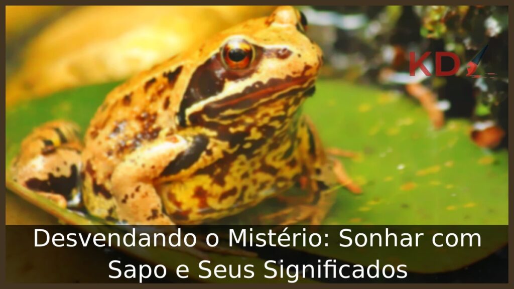 Sonhar com Sapo: Desvendando o Mistério e Seus Significados! 1 Significado de sonhar com sapo