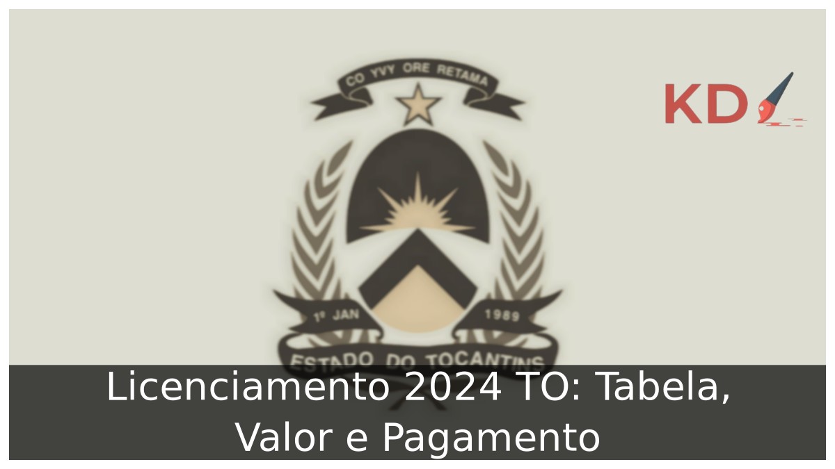 Licenciamento 2024 TO: Tabela, Valor e Pagamento - sefaz to 2