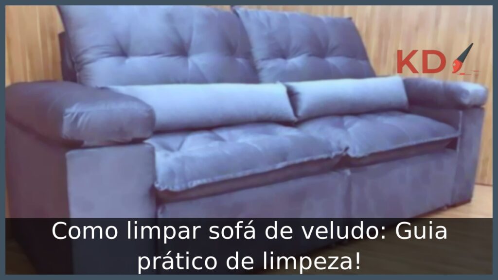 Como limpar sofá de veludo: Guia prático de limpeza!