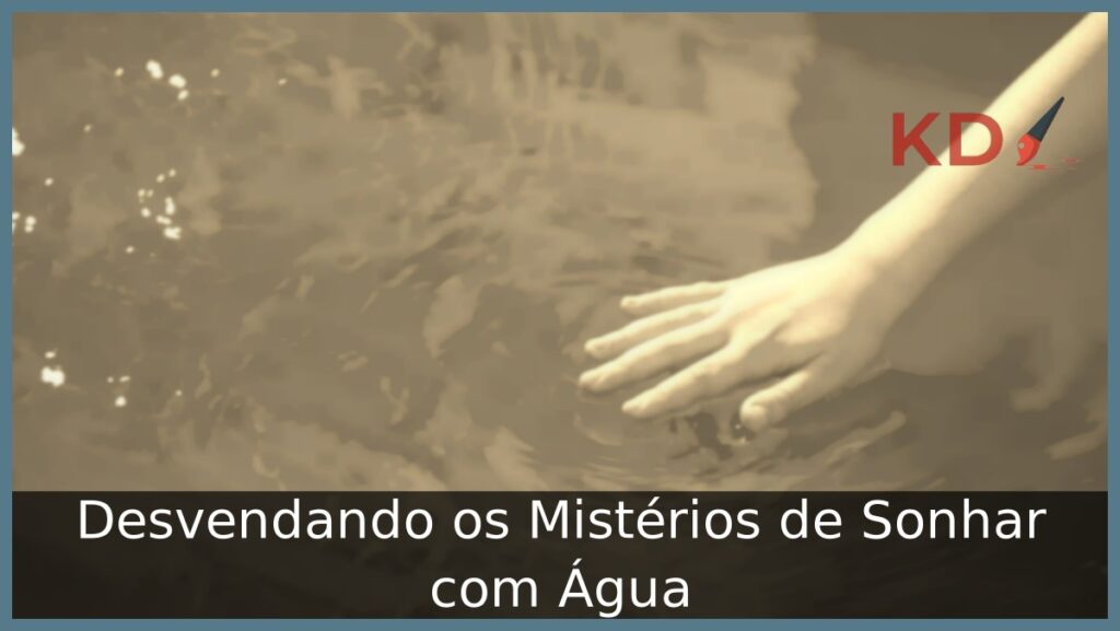 Sonhar com Água: Entendendo os reais significados! 1 Sonhar com água