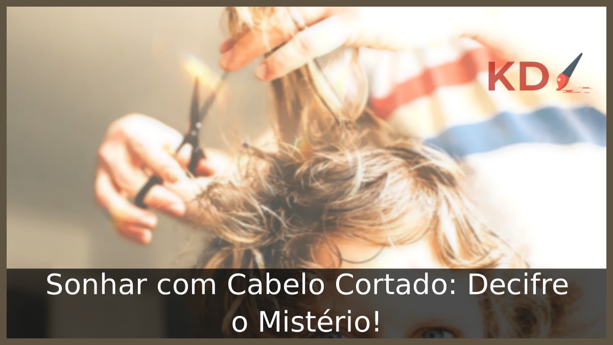 Sonhar com cabelo cortado
